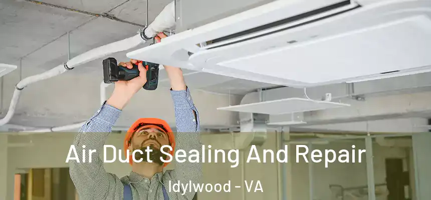 Air Duct Sealing And Repair Idylwood - VA