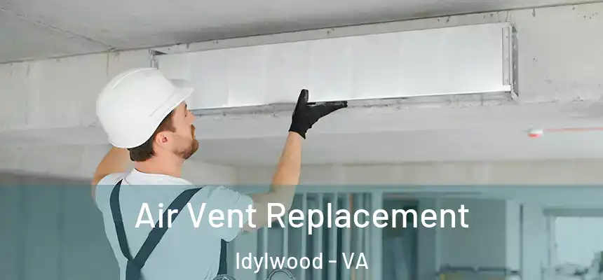 Air Vent Replacement Idylwood - VA