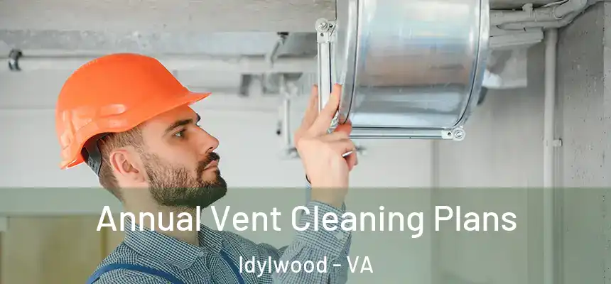 Annual Vent Cleaning Plans Idylwood - VA