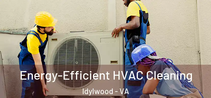  Energy-Efficient HVAC Cleaning Idylwood - VA